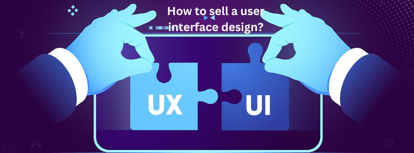 How to sell a user interface design?