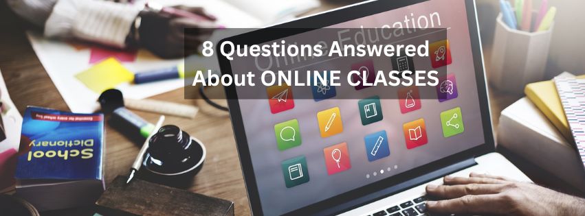 8 Questions Answered About ONLINE CLASSES