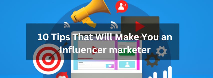 8 Tips That Will Make You an Influencer marketer