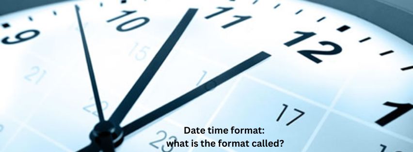 Date time format what is the format called