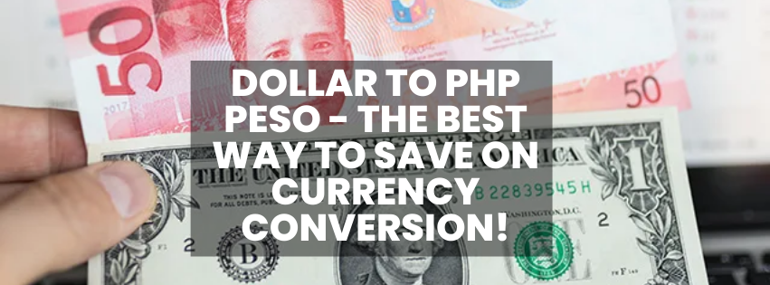 Dollar to php peso - The best way to save on currency conversion!