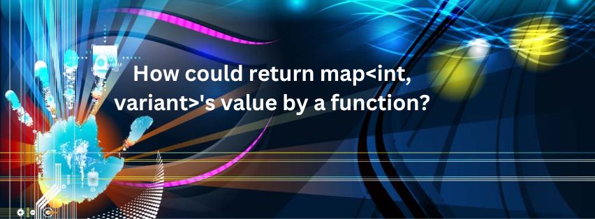 How could return mapint, variant's value by a function