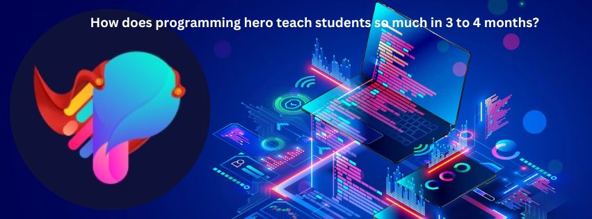 How does programming hero teach students so much in 4 months