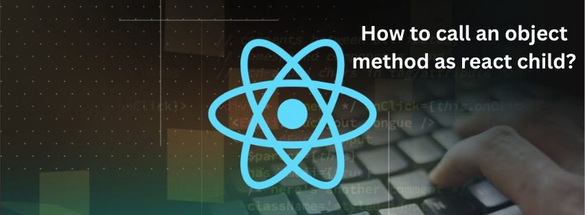 How to call an object method as react child