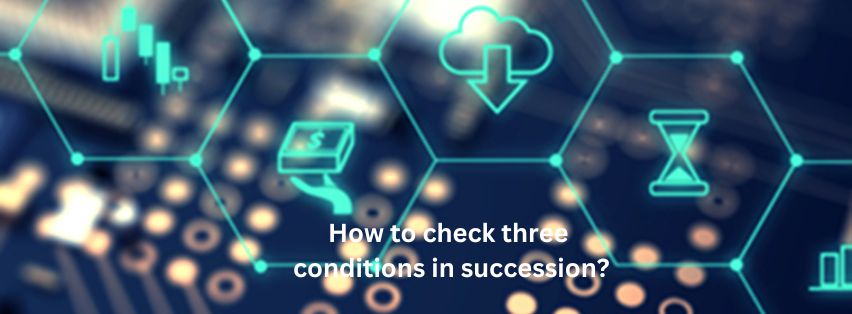 How to check three conditions in succession