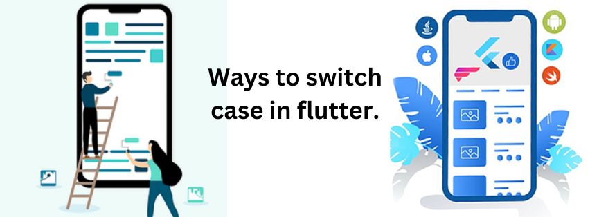 Some alternative ways to switch case in flutter.