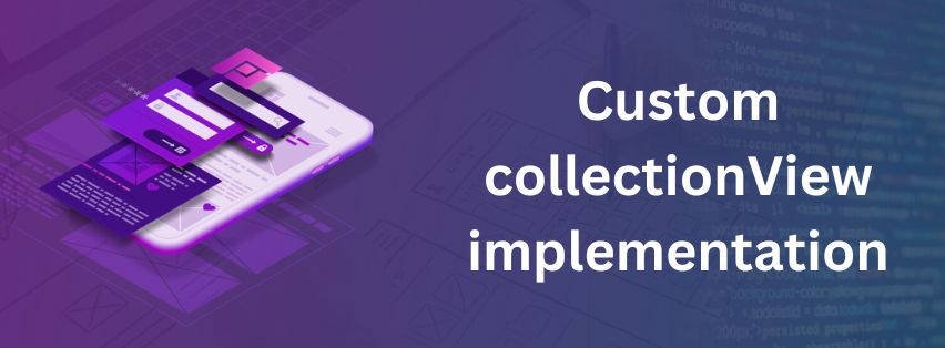 Way to custom collection View implementation