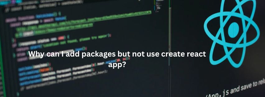 Why can I add packages but not use create react app