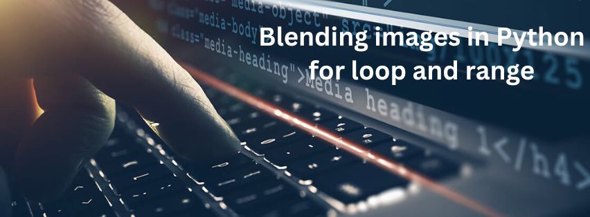 Blending images in Python for loop and range