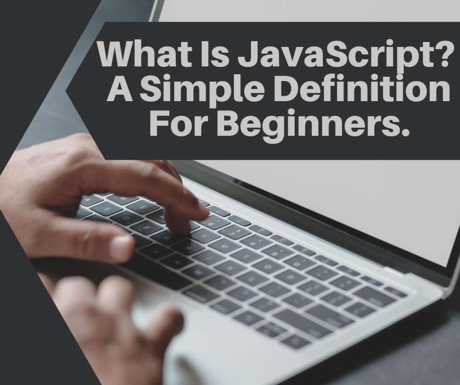 What Is JavaScript? A Simple Definition For Beginners.