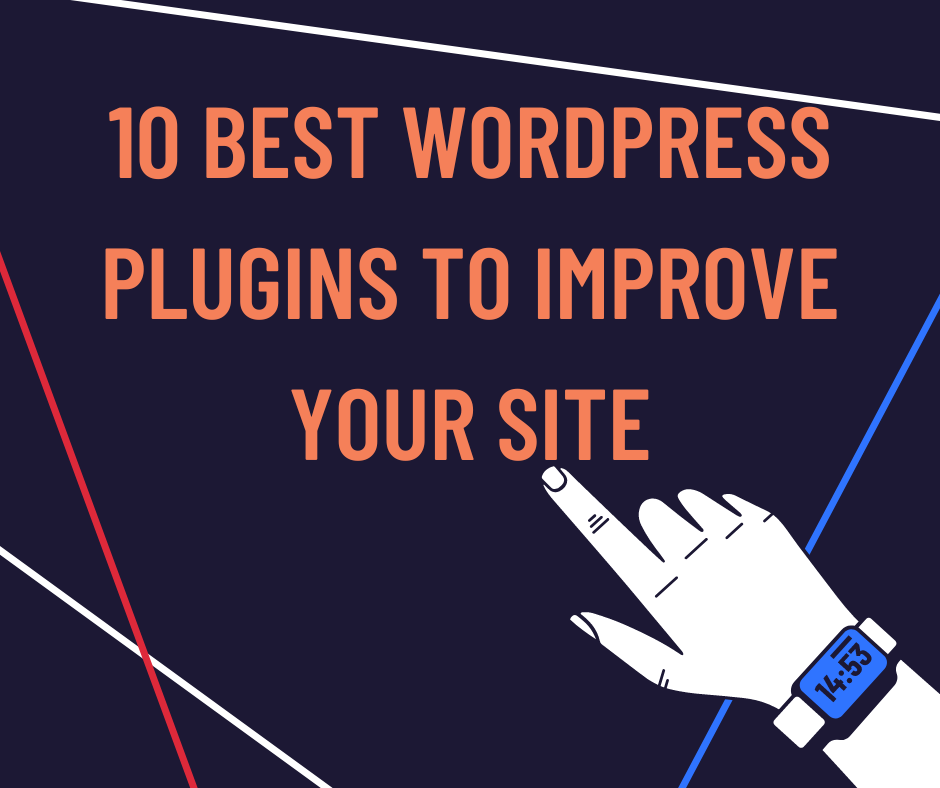 10 Best WordPress Plugins To Improve Your Site